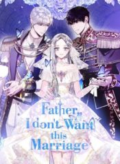 father don&rsquo;t want this marriage